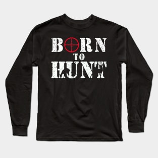 Born to Hunt T-shirt Gift for Dad the Hunter Long Sleeve T-Shirt